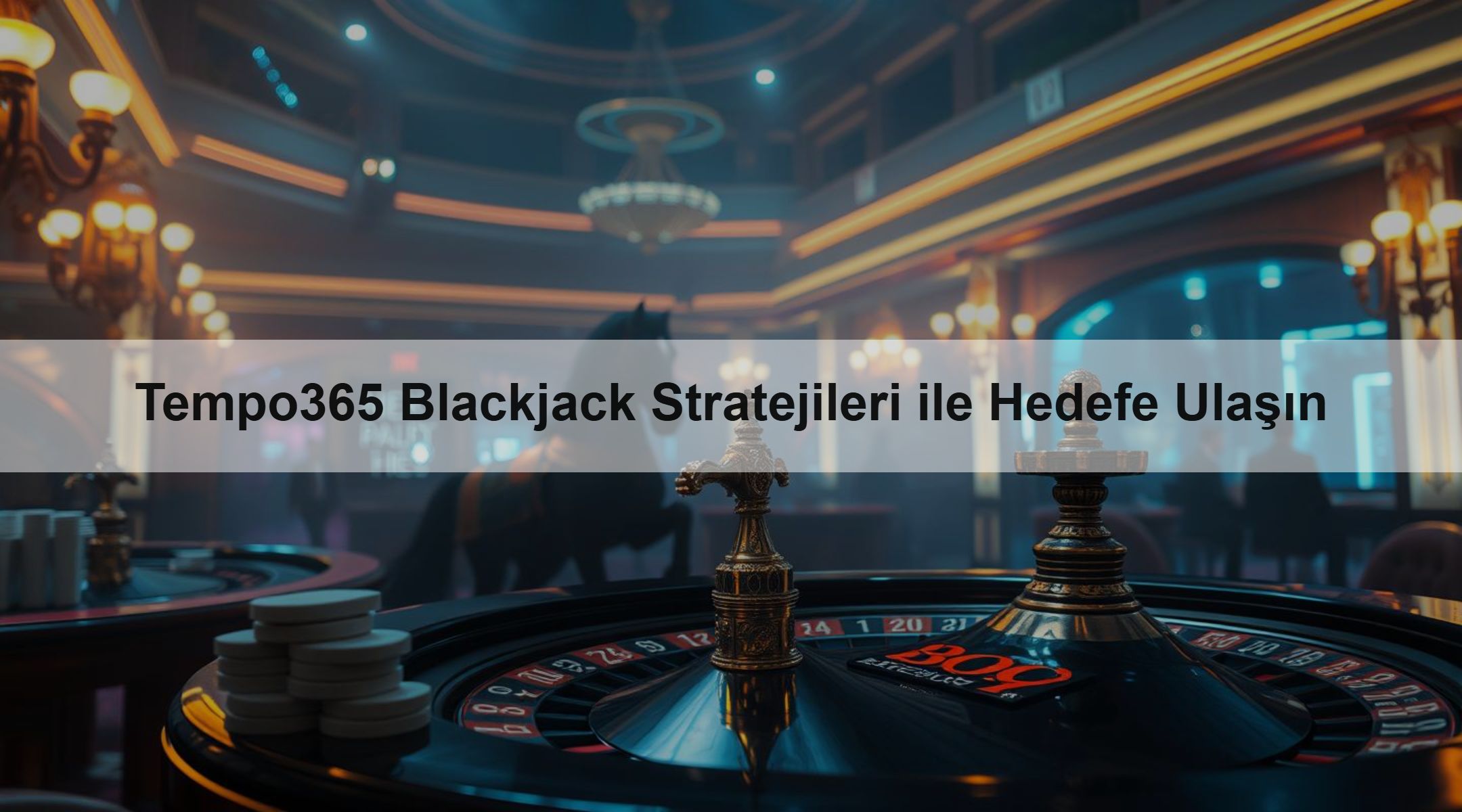 Tempo365 Blackjack Stratejileri ile Hedefe Ulaşın